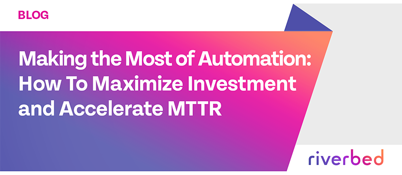 Making the Most of Automation: How To Maximize Investment and Accelerate MTTR