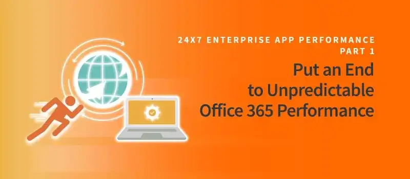 24×7 Enterprise Apps: Office 365 Performance on Planes, Trains, Automobiles and Home Offices, Part 1