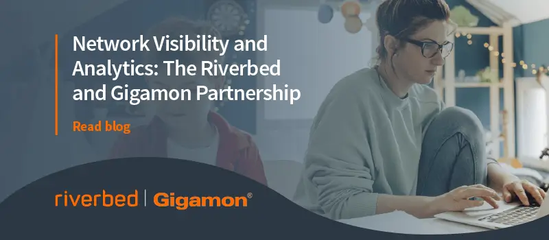 Riverbed and Gigamon: A Great Network Visibility & Analytics Partnership