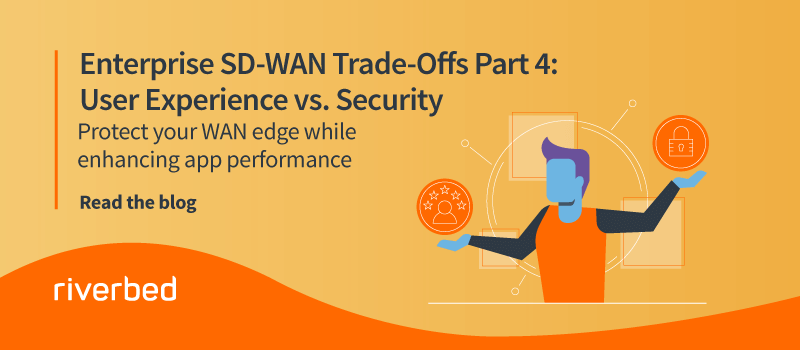 Enterprise SD-WAN Trade-Offs Part 4: User Experience vs. Security