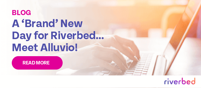 A ‘Brand’ New Day for Riverbed… Meet Alluvio!