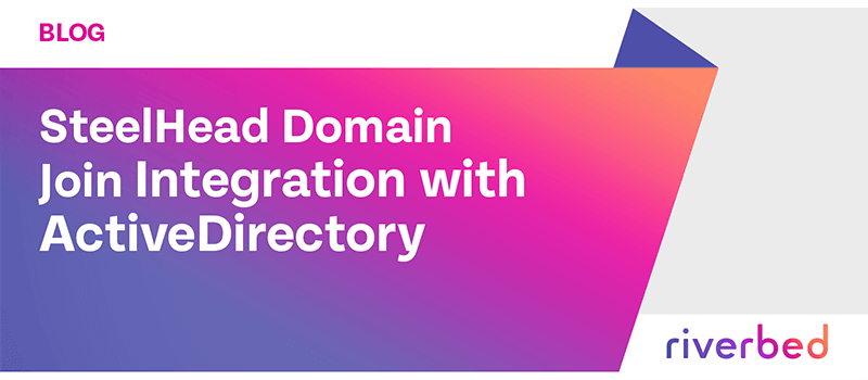 SteelHead Domain Join Integration with Active Directory