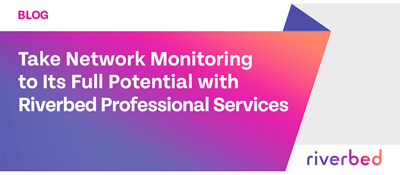 Take Network Monitoring to Its Full Potential with Riverbed Professional Services