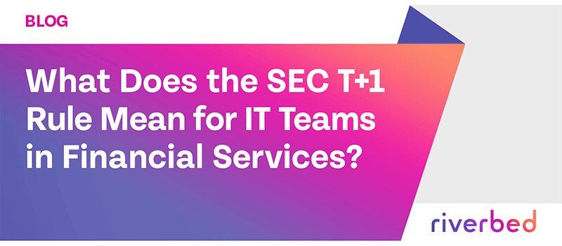 What Does SEC T+1 Rule Mean for IT Teams in Financial Services?