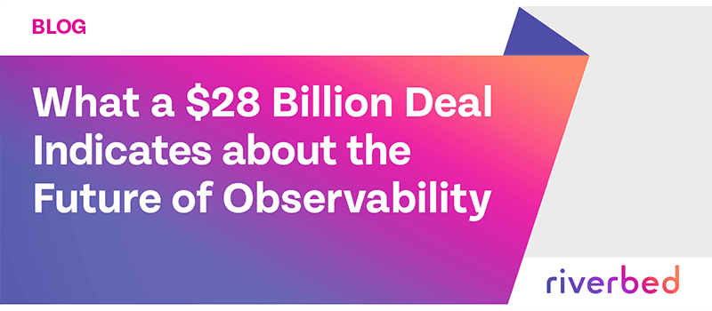 What a $28 Billion Deal Indicates about the Future of Observability