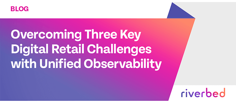 Overcoming Three Key Digital Retail Challenges with Unified Observability