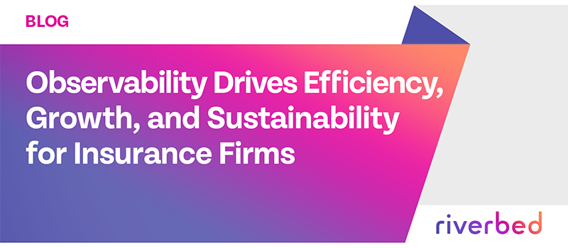 Unified Observability Drives Efficiency, Growth, and Sustainability for Insurance Firms