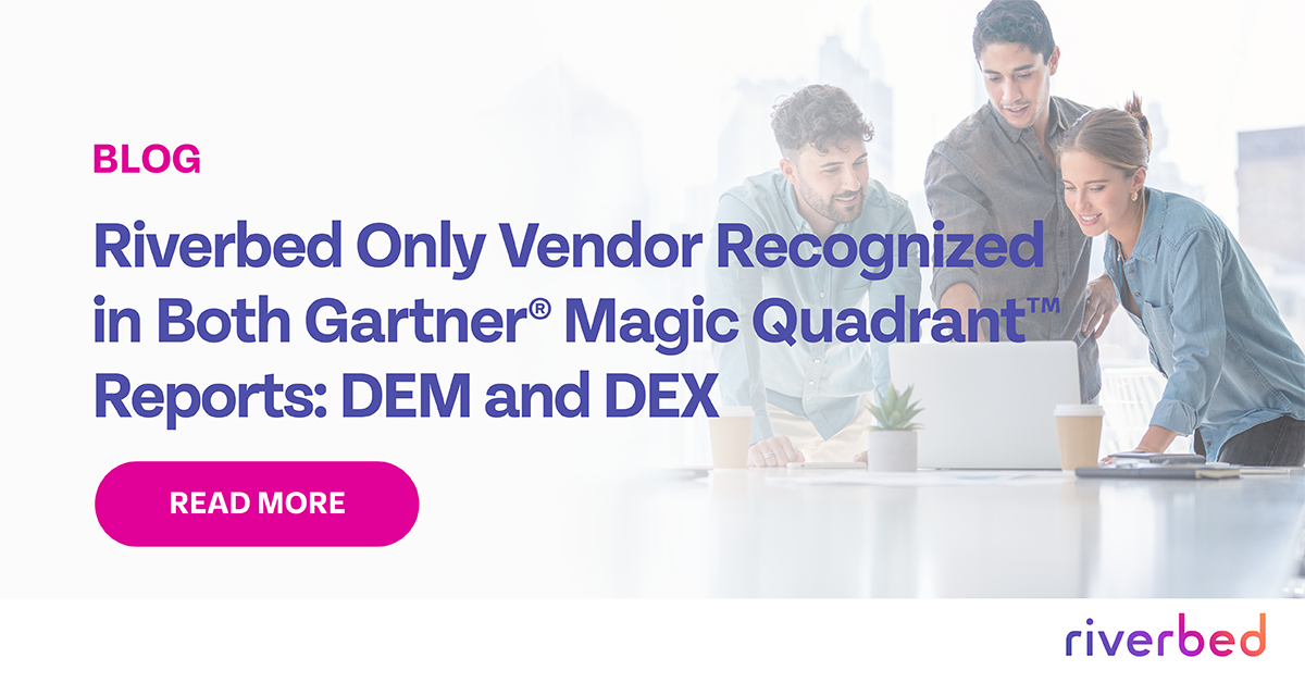 Riverbed Only Vendor Recognized in Both Gartner® Magic Quadrant