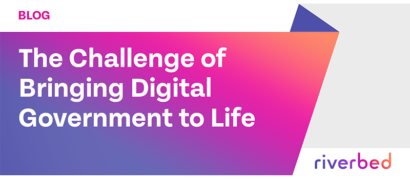 The Challenge of Bringing Digital Government to Life