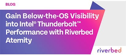 Gain Below-the-OS Visibility into Intel® Thunderbolt™ Performance with Riverbed Aternity