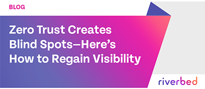 Zero Trust Creates Blind Spots—Here’s How to Regain Visibility
