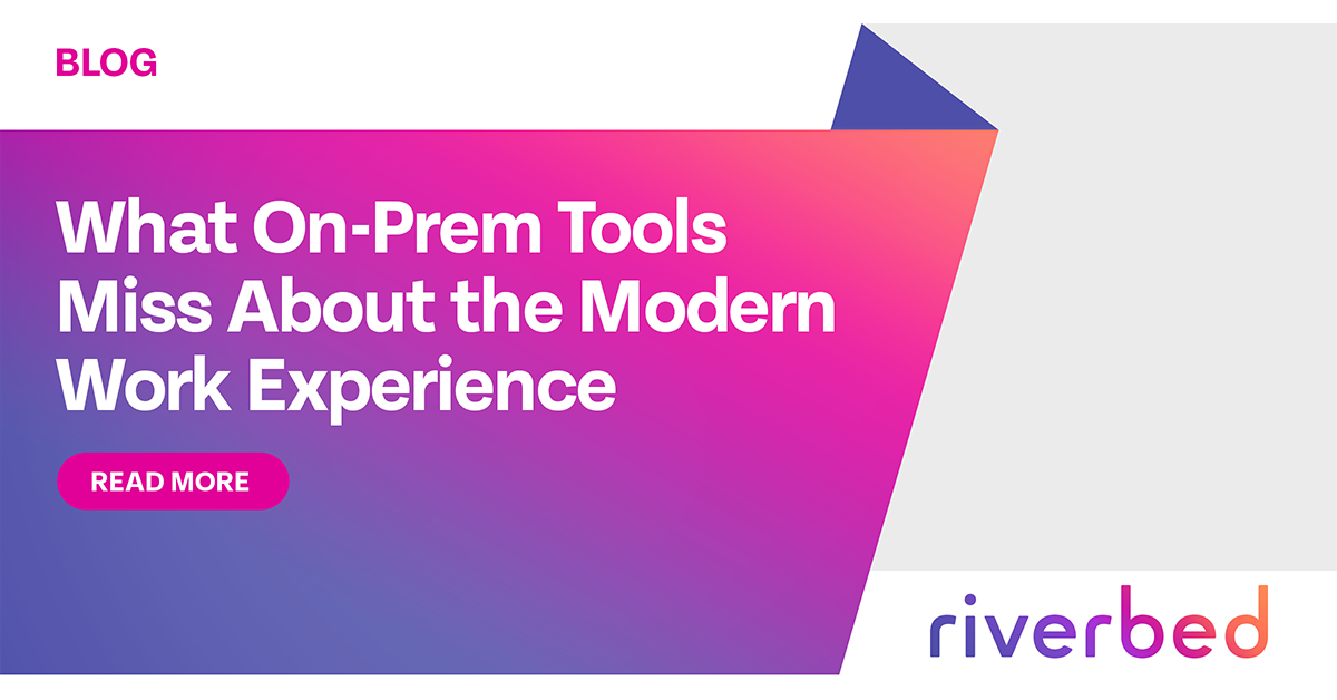 What On-Prem Tools Miss About the Modern Work Experience