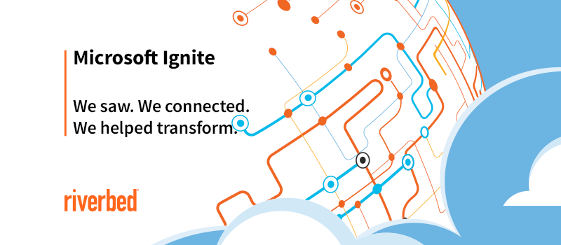 Microsoft Ignite Wrap-up: Riverbed Helps Spark Cloud and Digital Transformation