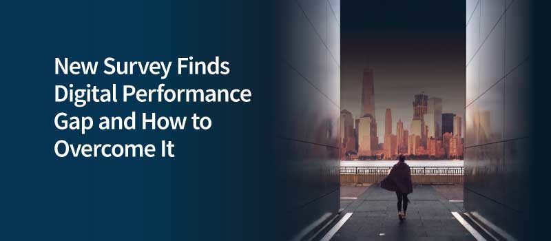 Business Leaders: New Survey Finds Digital Performance Gap and How to Overcome It