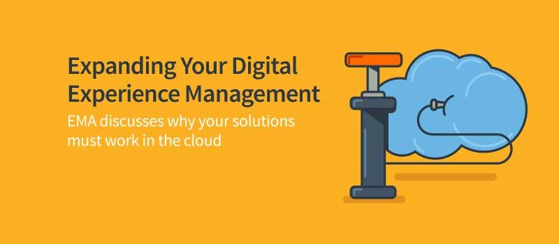 Advice from EMA: Extend Your Digital Experience Management Tools to the Cloud