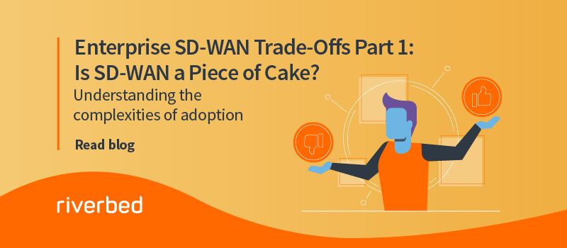 Enterprise SD-WAN Trade-Offs Part 1: Is SD-WAN a Piece of Cake?