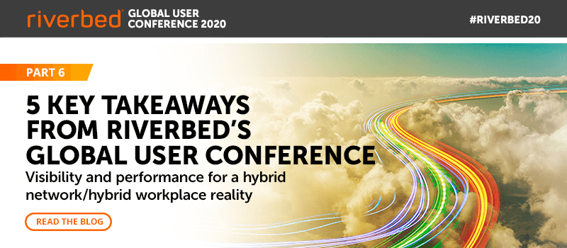 5 Key Takeaways from Riverbed’s Global User Conference