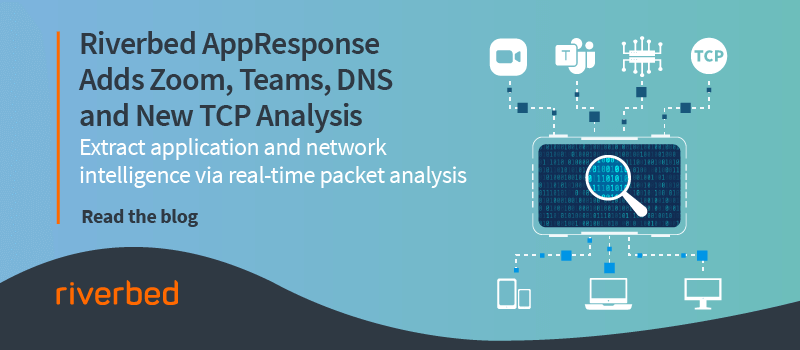 Riverbed AppResponse Adds Zoom, Teams, DNS and New TCP Analysis