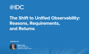 IDC’s complimentary report on “The Shift to Unified Observability"