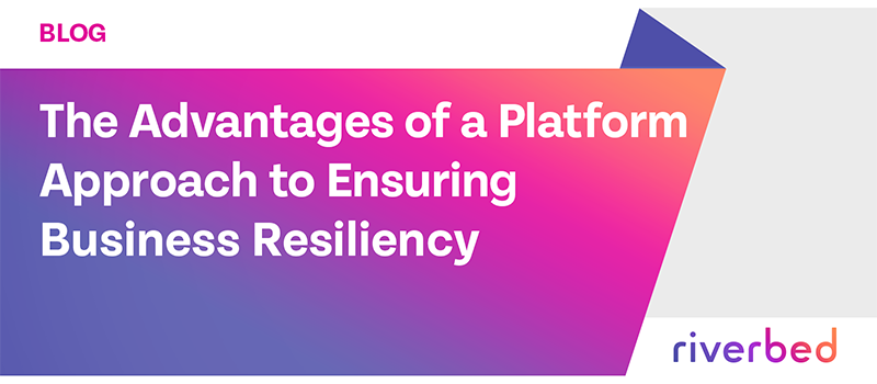 The Advantages of a Platform Approach to Ensuring Business Resiliency