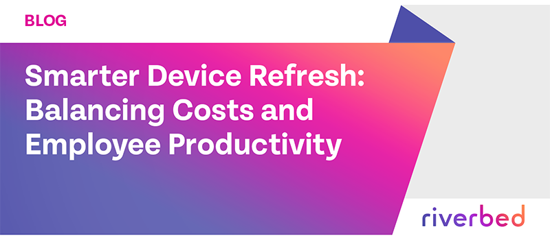 Smarter Device Refresh: Balancing Costs and Employee Productivity 
