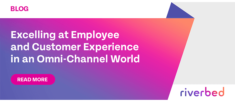 Excelling at Employee and Customer Experience in an Omni-Channel World
