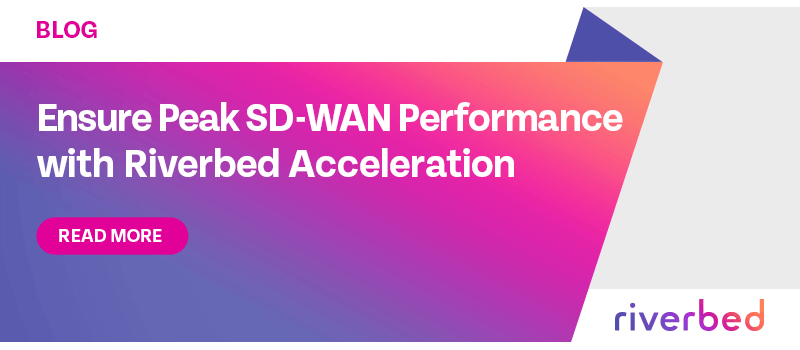 Ensure Peak SD-WAN Performance with Riverbed Acceleration