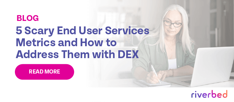 Five Scary End User Services Metrics and How to Address Them with DEX